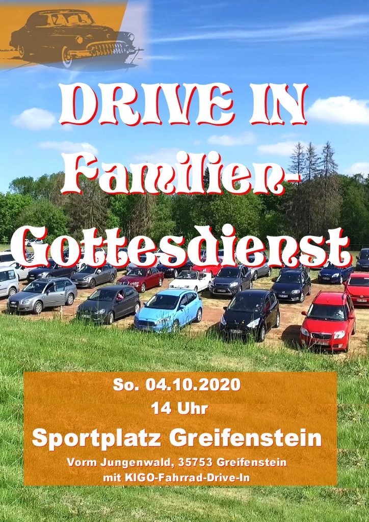 Drive In Familien Gottesdienst
So. 04.10.2020 um 14:00 Uhr
Sportplatz Greifenstein, Vorm Jungenwald, 35753 Greifenstein
mit KIGO-Fahrrad-Drive-In